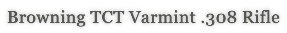 Browning TCT Varmint .308 Rifle