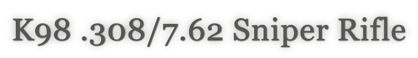 K98 .308/7.62 Sniper Rifle